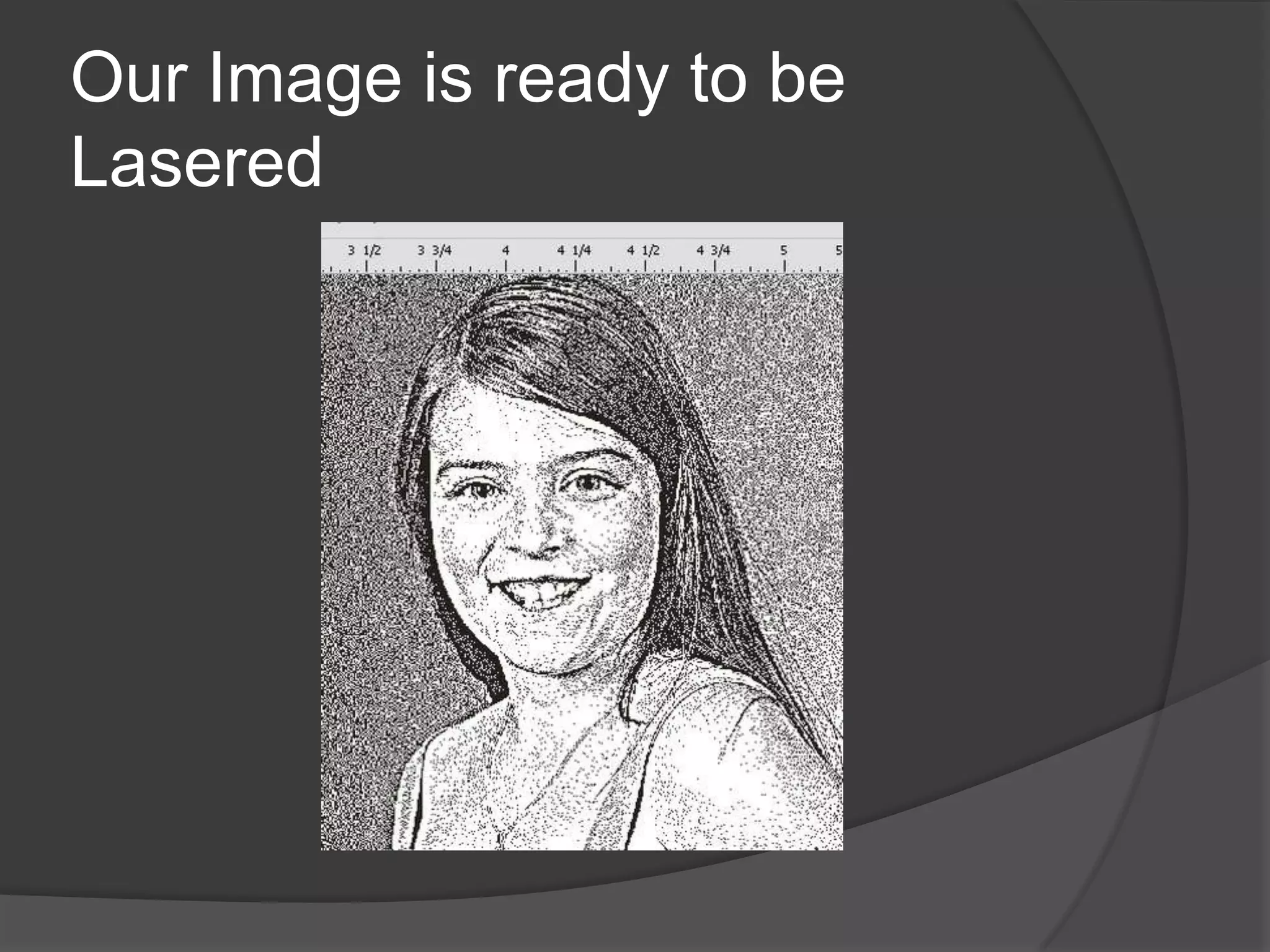 Our Image is ready to be
Lasered
 
