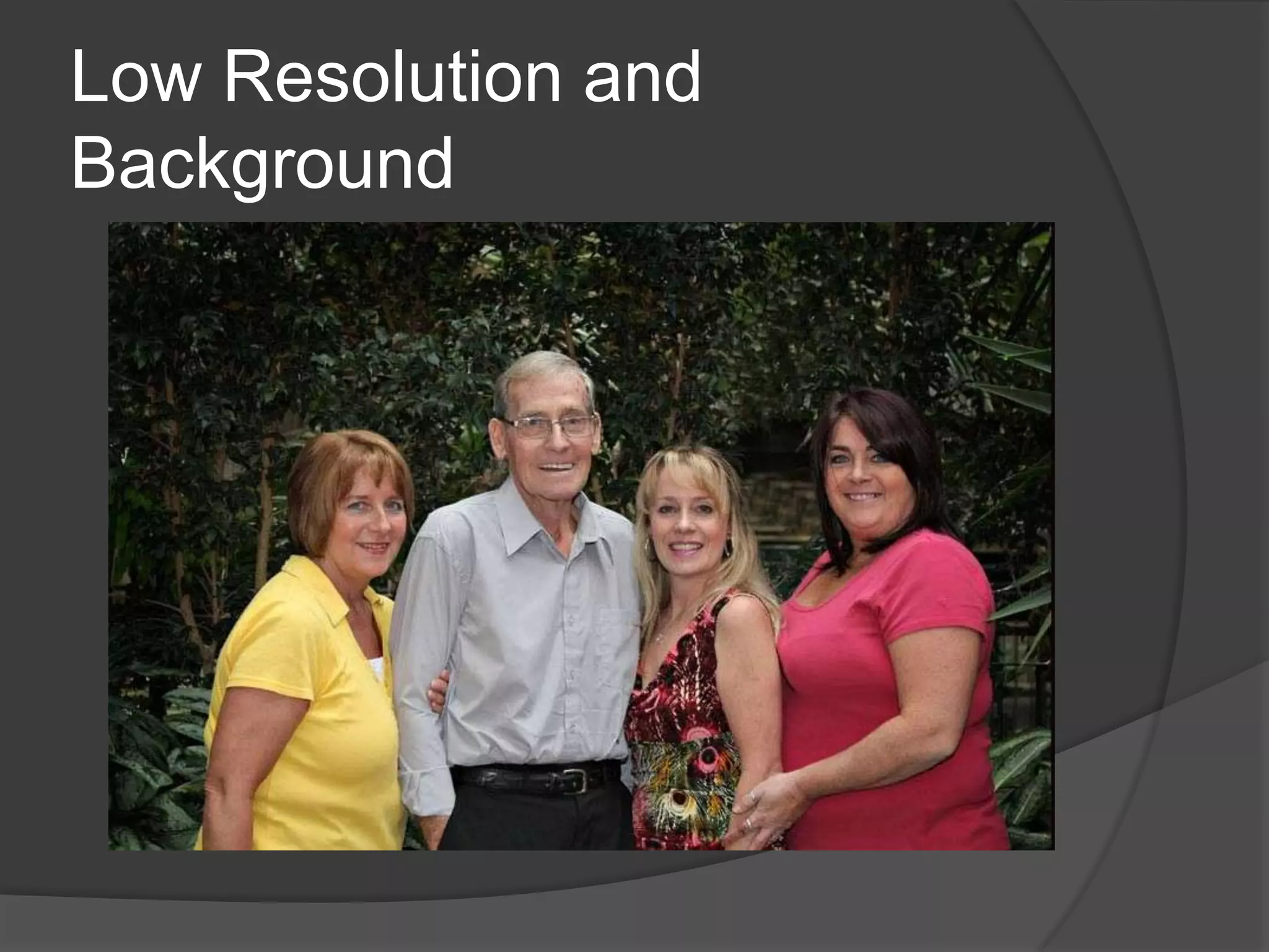 Low Resolution and
Background
 