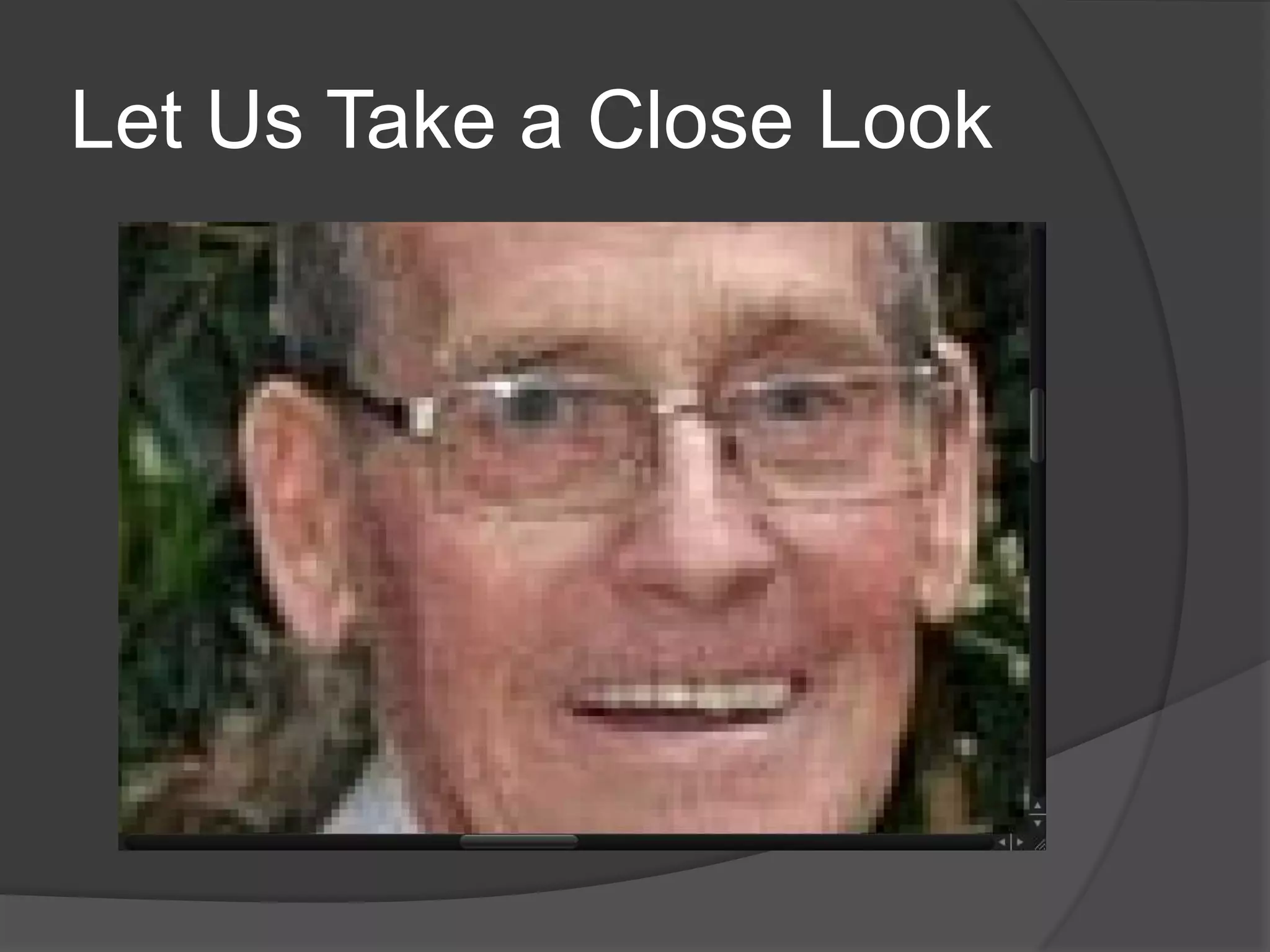 Let Us Take a Close Look
 