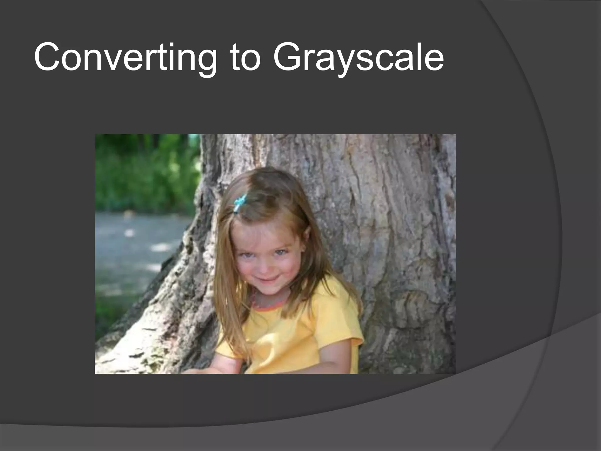 Converting to Grayscale
 