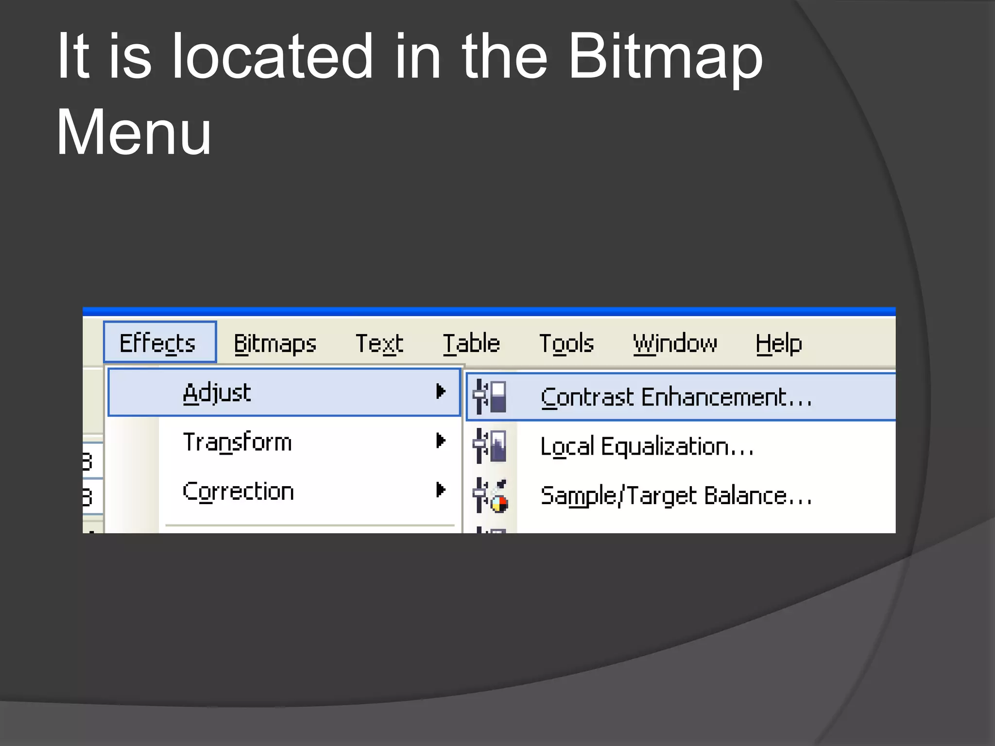 It is located in the Bitmap
Menu
 