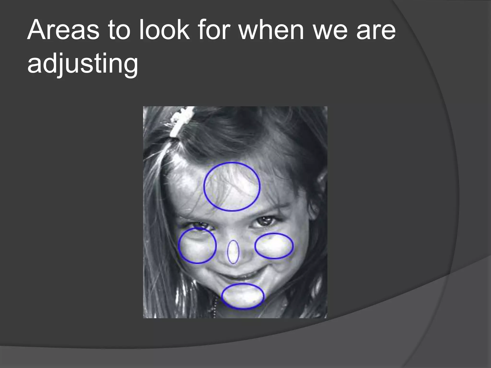 Areas to look for when we are
adjusting
 