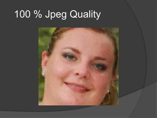 100 % Jpeg Quality
 