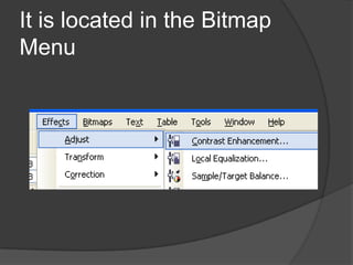 It is located in the Bitmap
Menu
 