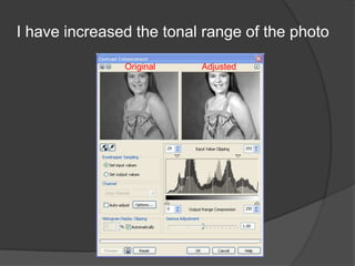 I have increased the tonal range of the photo

               Original   Adjusted
 