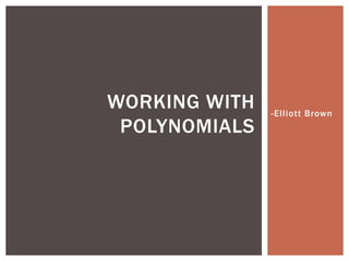 -Elliott Brown Working With Polynomials 