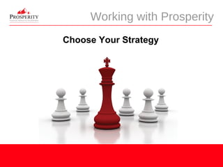 Working with Prosperity
Choose Your Strategy
 