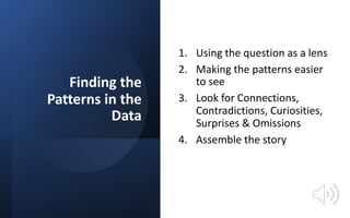 Finding the
Patterns in the
Data
1. Using the question as a lens
2. Making the patterns easier
to see
3. Look for Connecti...