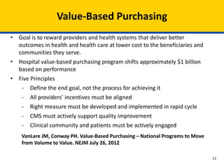 Value-Based Purchasing
• Goal is to reward providers and health systems that deliver better
outcomes in health and health ...