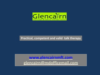 www.glencairnmft.com
glencairn@mdofficemail.com
Practical, competent and valid talk therapy
 