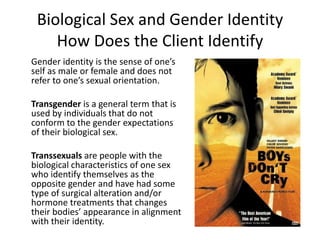 Biological Sex and Gender IdentityHow Does the Client Identify<br />Gender identity is the sense of one’s self as male or ...