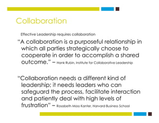 Collaboration
“A collaboration is a purposeful relationship in
which all parties strategically choose to
cooperate in orde...