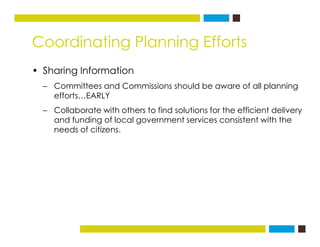 Coordinating Planning Efforts
• Sharing Information
– Committees and Commissions should be aware of all planning
efforts…E...