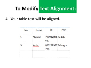 To Modify Text Alignment:
4. Your table text will be aligned.

 
