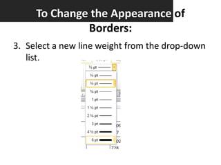 To Change the Appearance of
Borders:
3. Select a new line weight from the drop-down
list.

 
