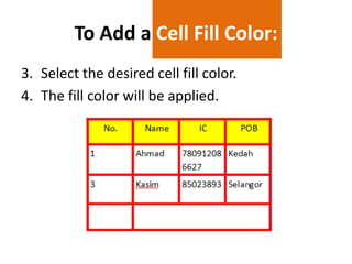 To Add a Cell Fill Color:
3. Select the desired cell fill color.
4. The fill color will be applied.

 