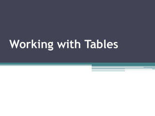 Working with Tables
 
