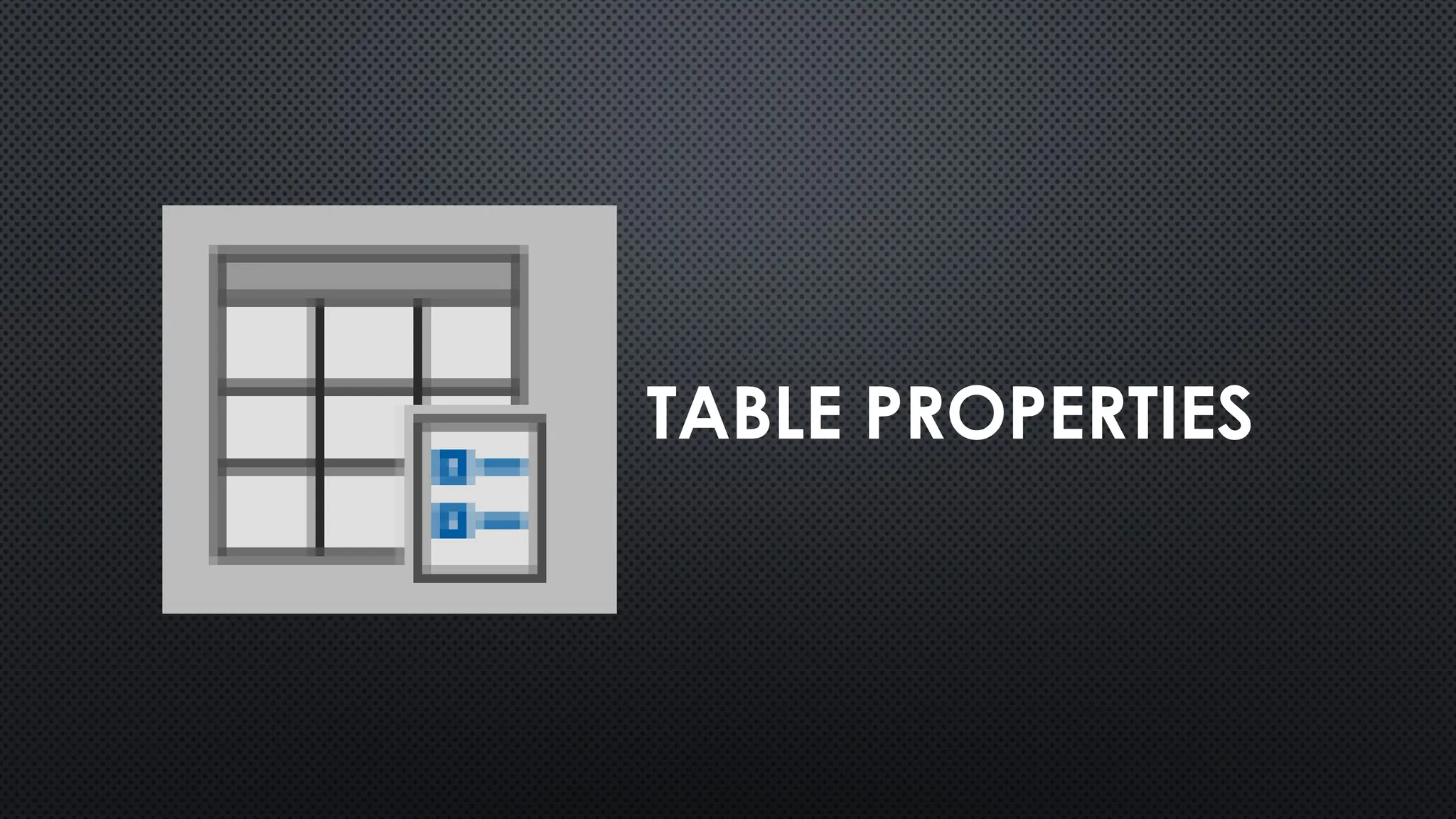 TABLE PROPERTIES
 