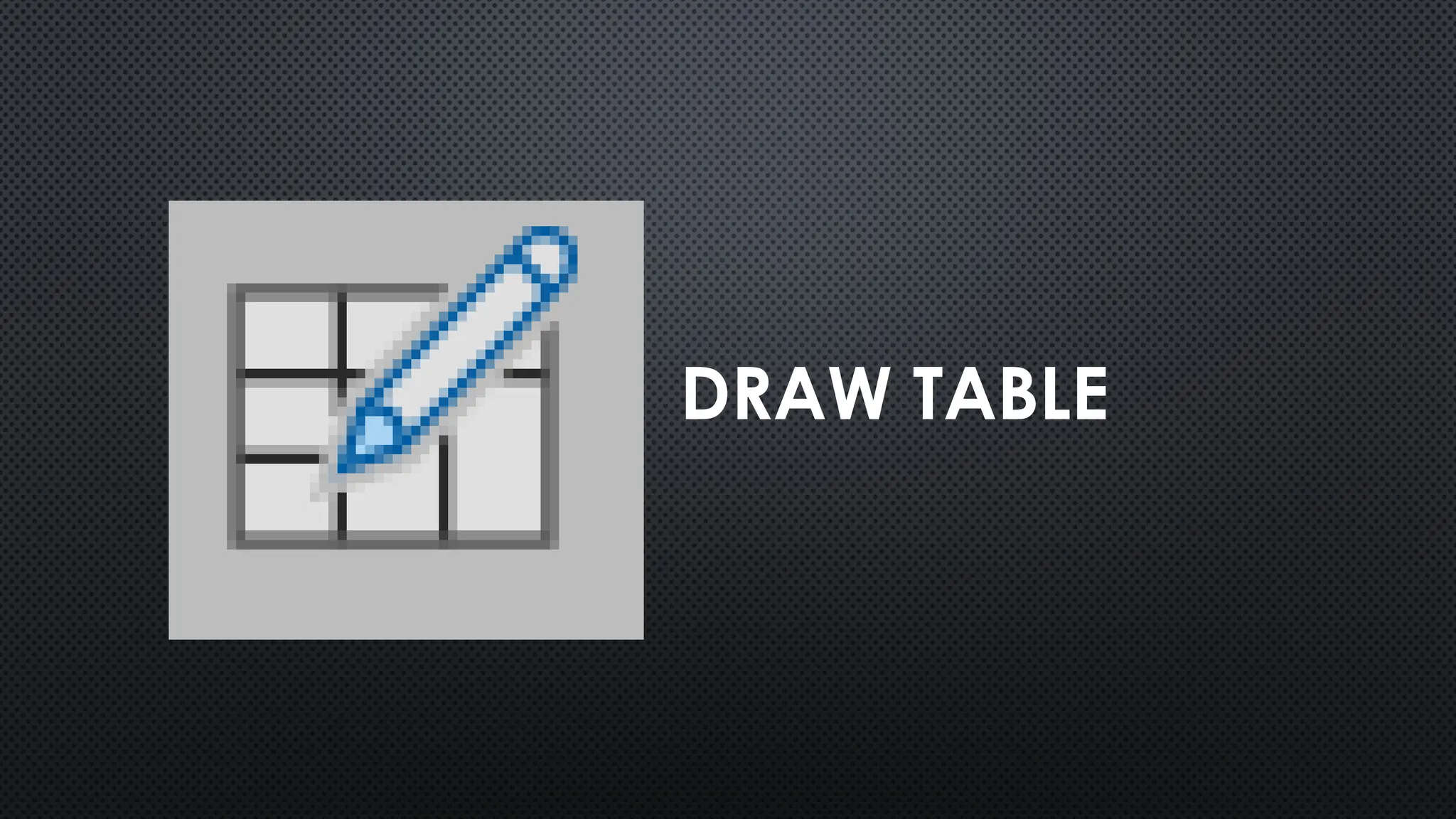 DRAW TABLE
 