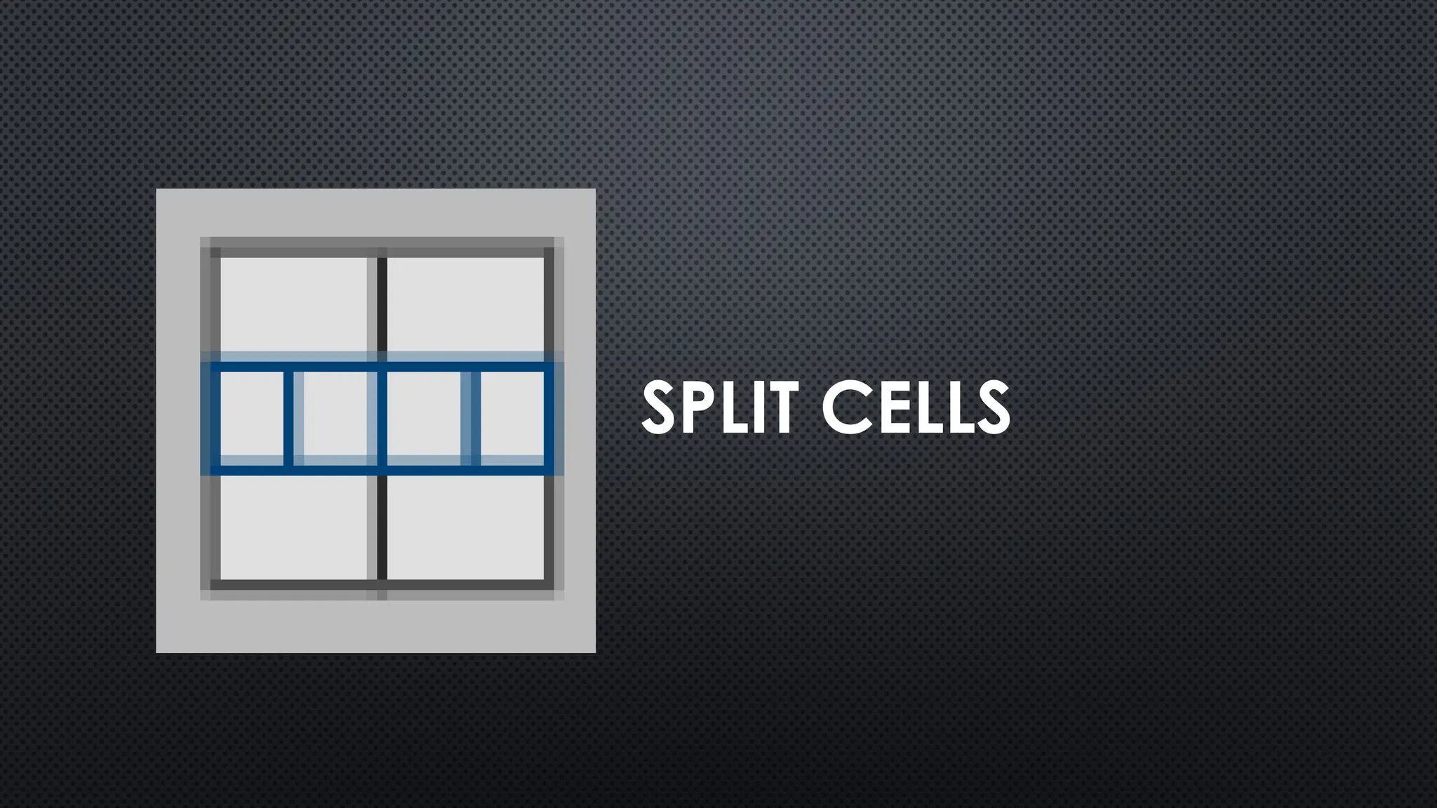SPLIT CELLS
 