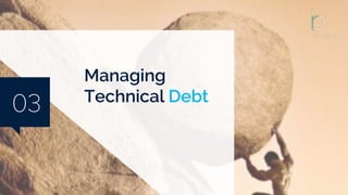 03
Managing
Technical Debt
 