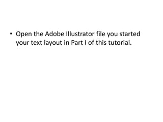 Open the Adobe Illustrator file you started your text layout in Part I of this tutorial.