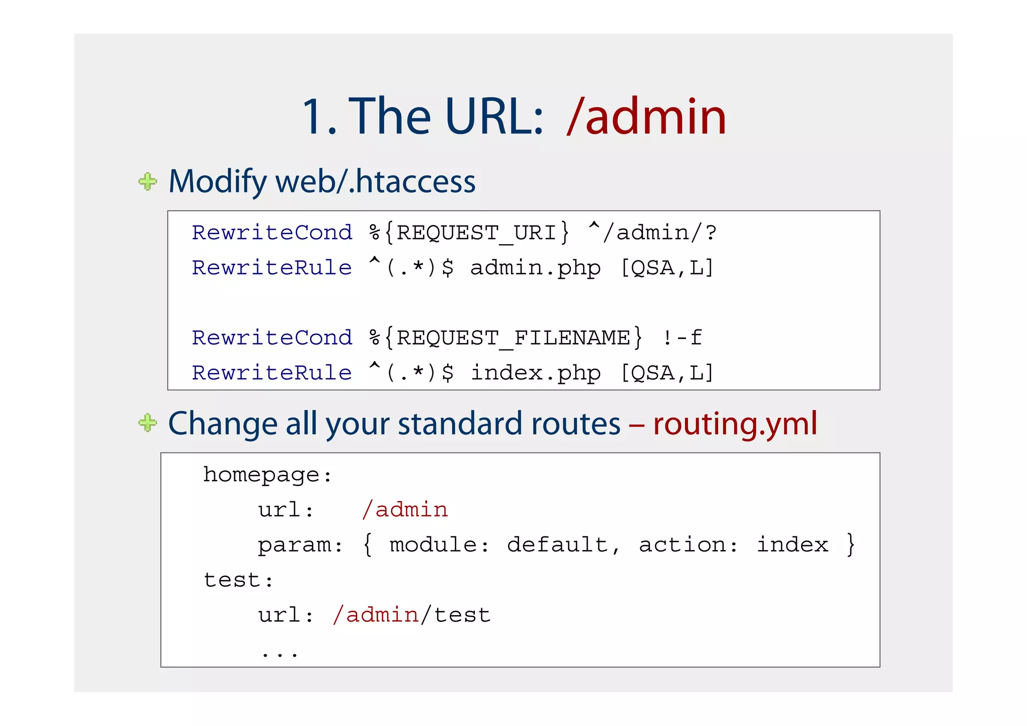 1. The URL: /admin
Modify web/.htaccess
 RewriteCond %{REQUEST_URI} ^/admin/?
 RewriteRule ^(.*)$ admin.php [QSA,L]

 RewriteCond %{REQUEST_FILENAME} !-f
 RewriteRule ^(.*)$ index.php [QSA,L]

Change all your standard routes – routing.yml
  homepage:
      url:   /admin
      param: { module: default, action: index }
  test:
      url: /admin/test
      ...
 