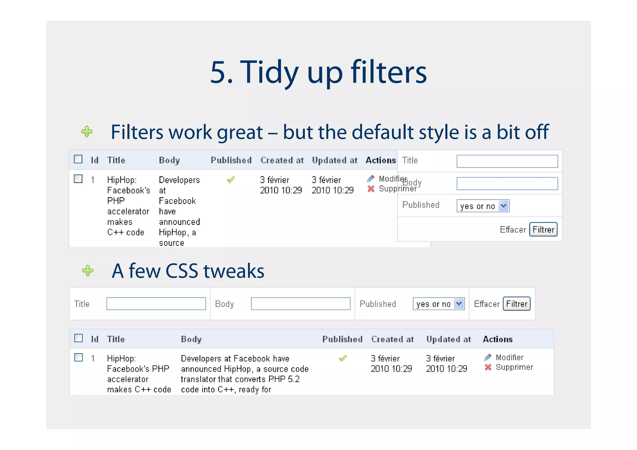 5. Tidy up filters
Filters work great – but the default style is a bit off




A few CSS tweaks
 