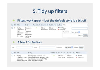 5. Tidy up filters
Filters work great – but the default style is a bit off




A few CSS tweaks
 