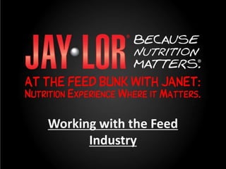 Working with the Feed
      Industry
 