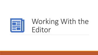 Working With the
Editor
 