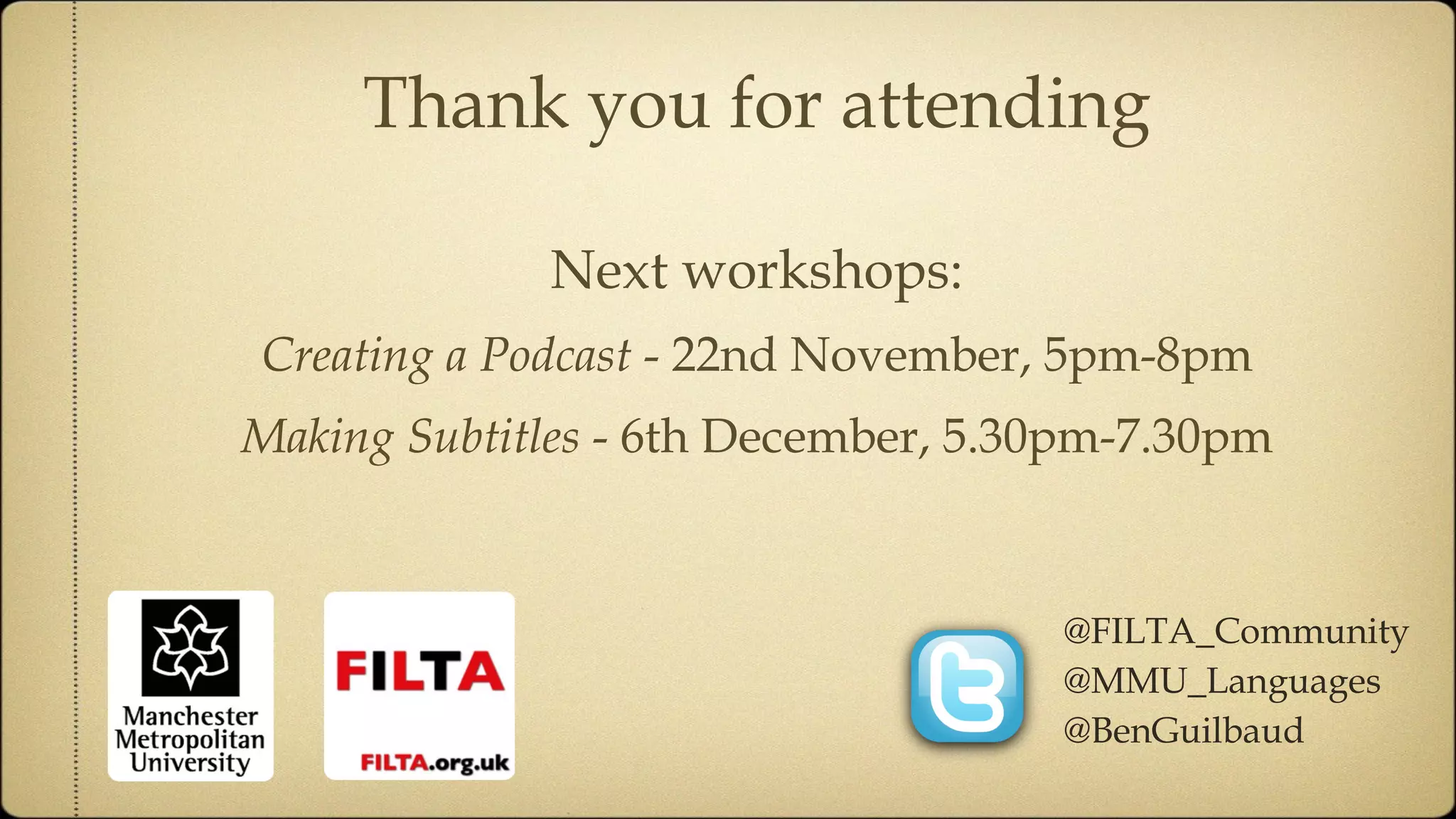 Thank you for attending Next workshops: Creating a Podcast  - 22nd November, 5pm-8pm Making Subtitles  - 6th December, 5.30pm-7.30pm @FILTA_Community @MMU_Languages @BenGuilbaud 