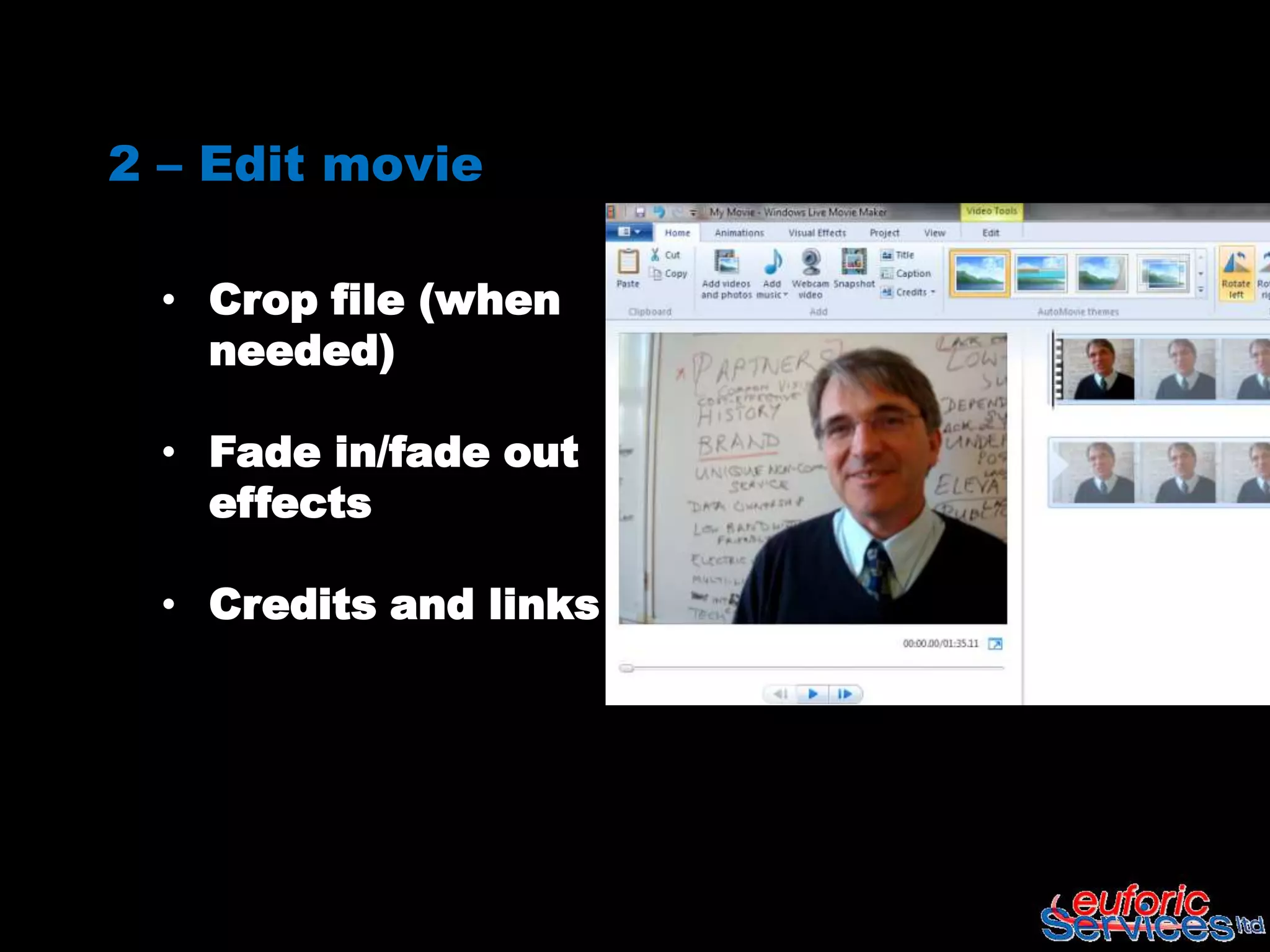 2 – Edit movie

 • Crop file (when
   needed)

 • Fade in/fade out
   effects

 • Credits and links
 