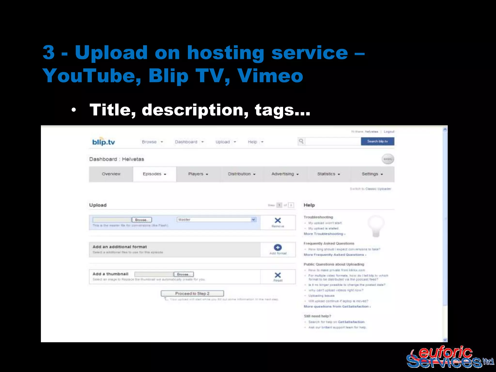 3 - Upload on hosting service –
YouTube, Blip TV, Vimeo
  • Title, description, tags…
 