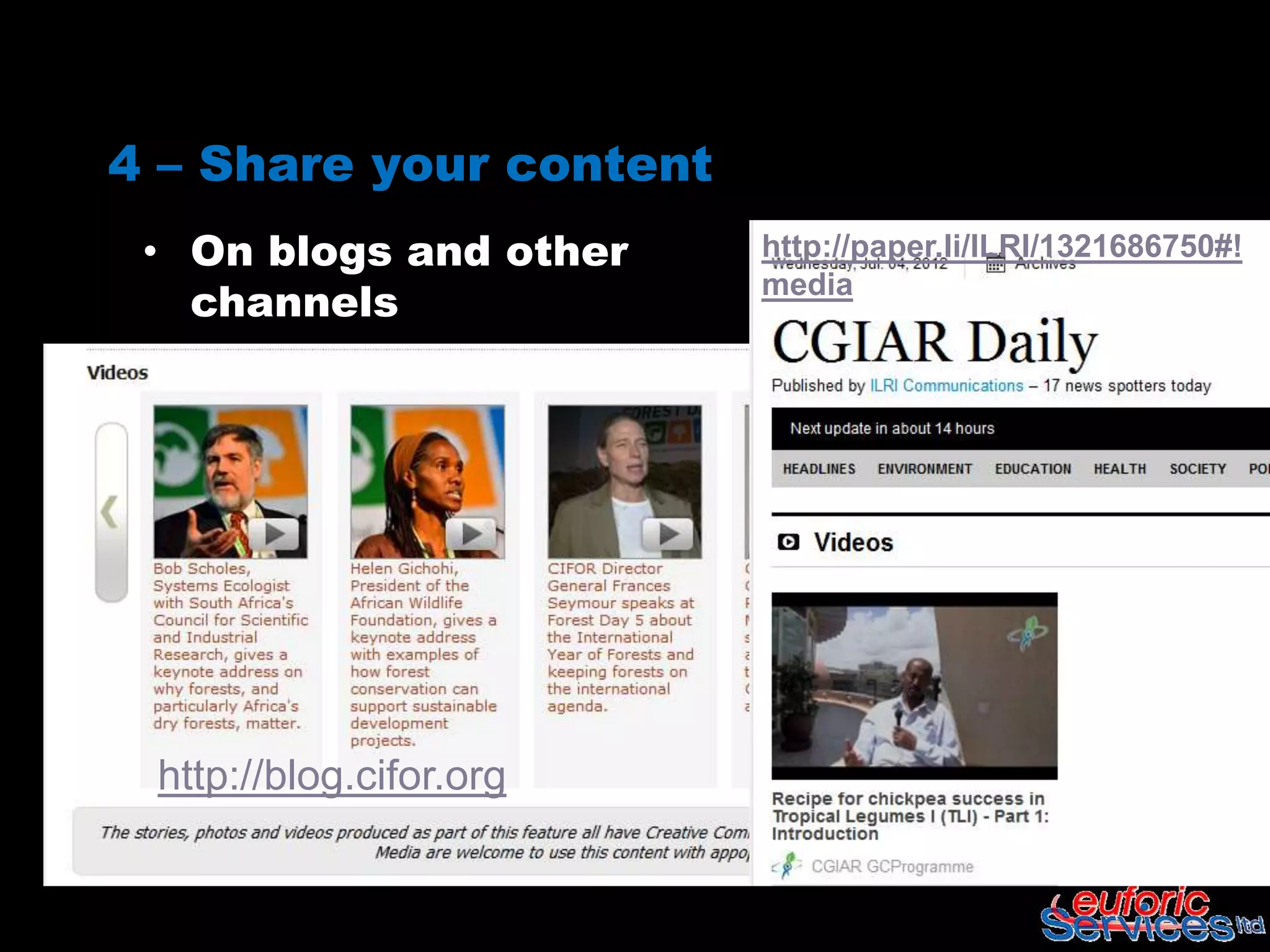 4 – Share your content
 • On blogs and other    http://paper.li/ILRI/1321686750#!
   channels
                         media




 http://blog.cifor.org
 