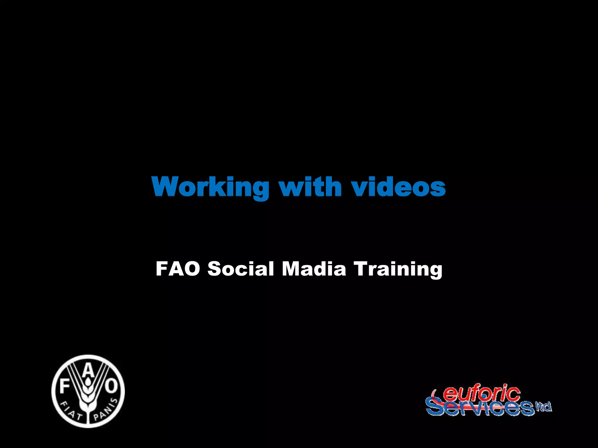 Working with videos


FAO Social Madia Training
 