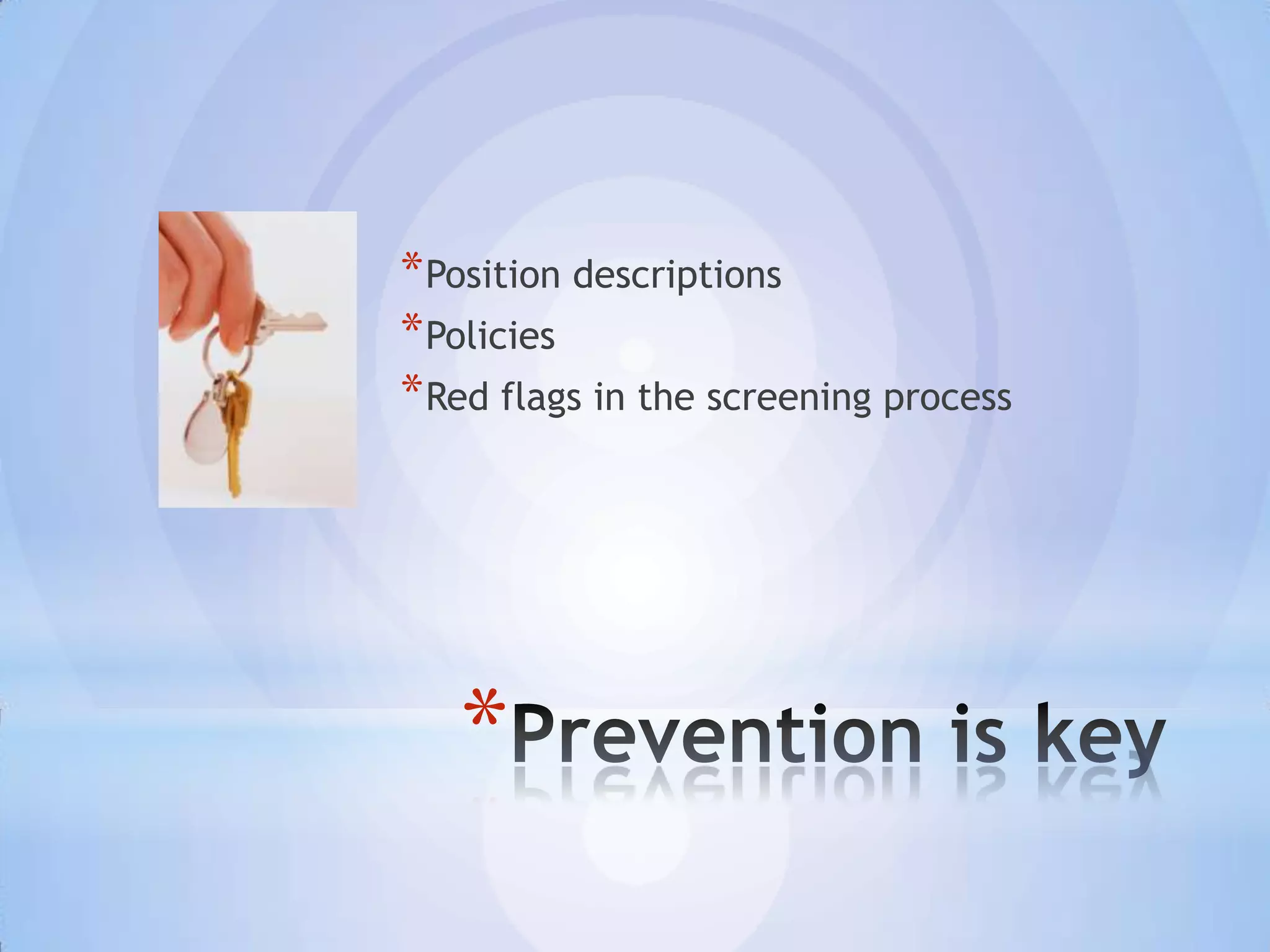 * Position descriptions
* Policies
* Red flags in the screening process




   *
 