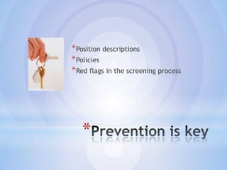 * Position descriptions
* Policies
* Red flags in the screening process




   *
 