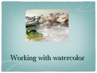 Working with watercolor 