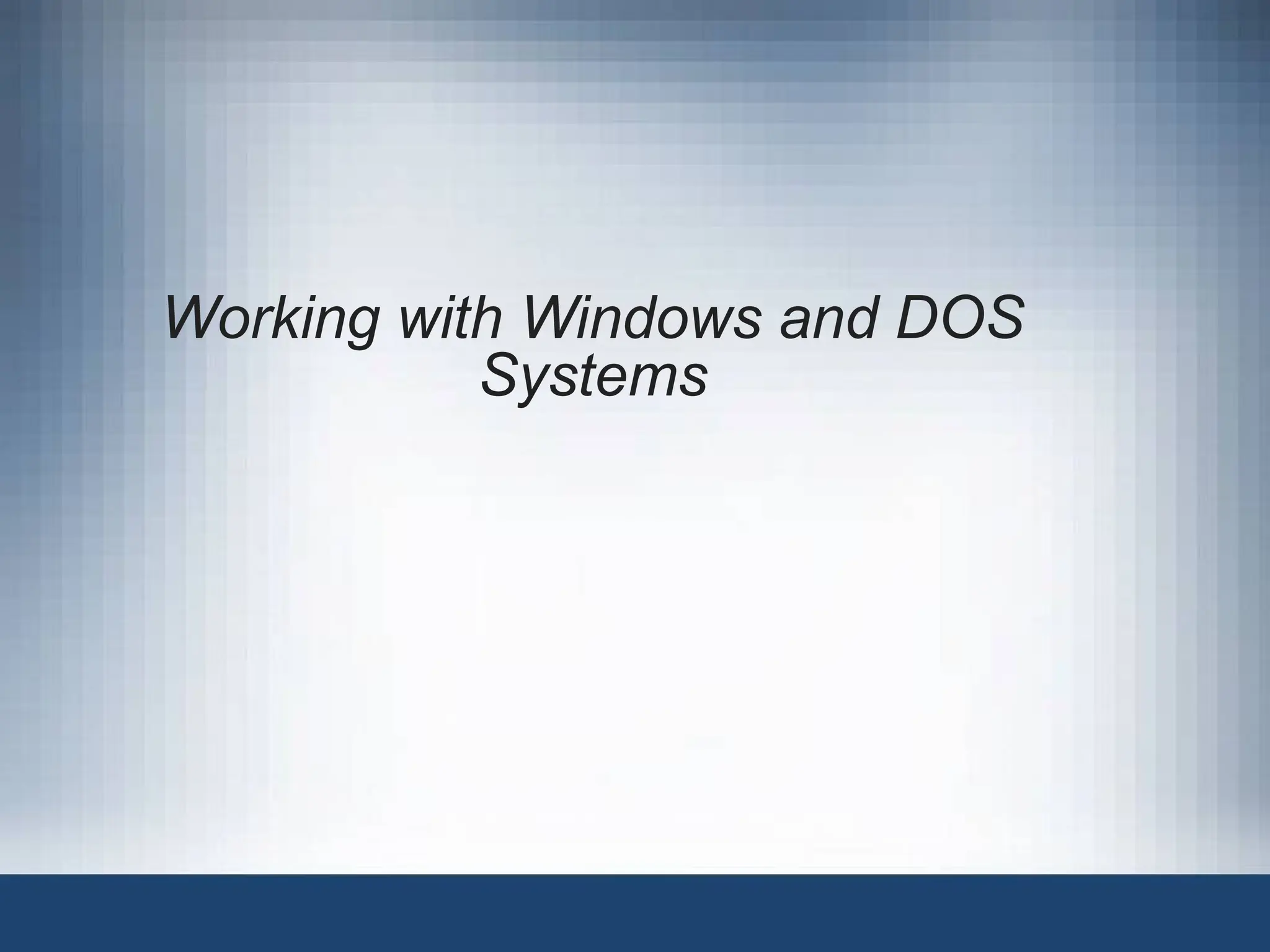 Working with Windows and DOS
Systems
 