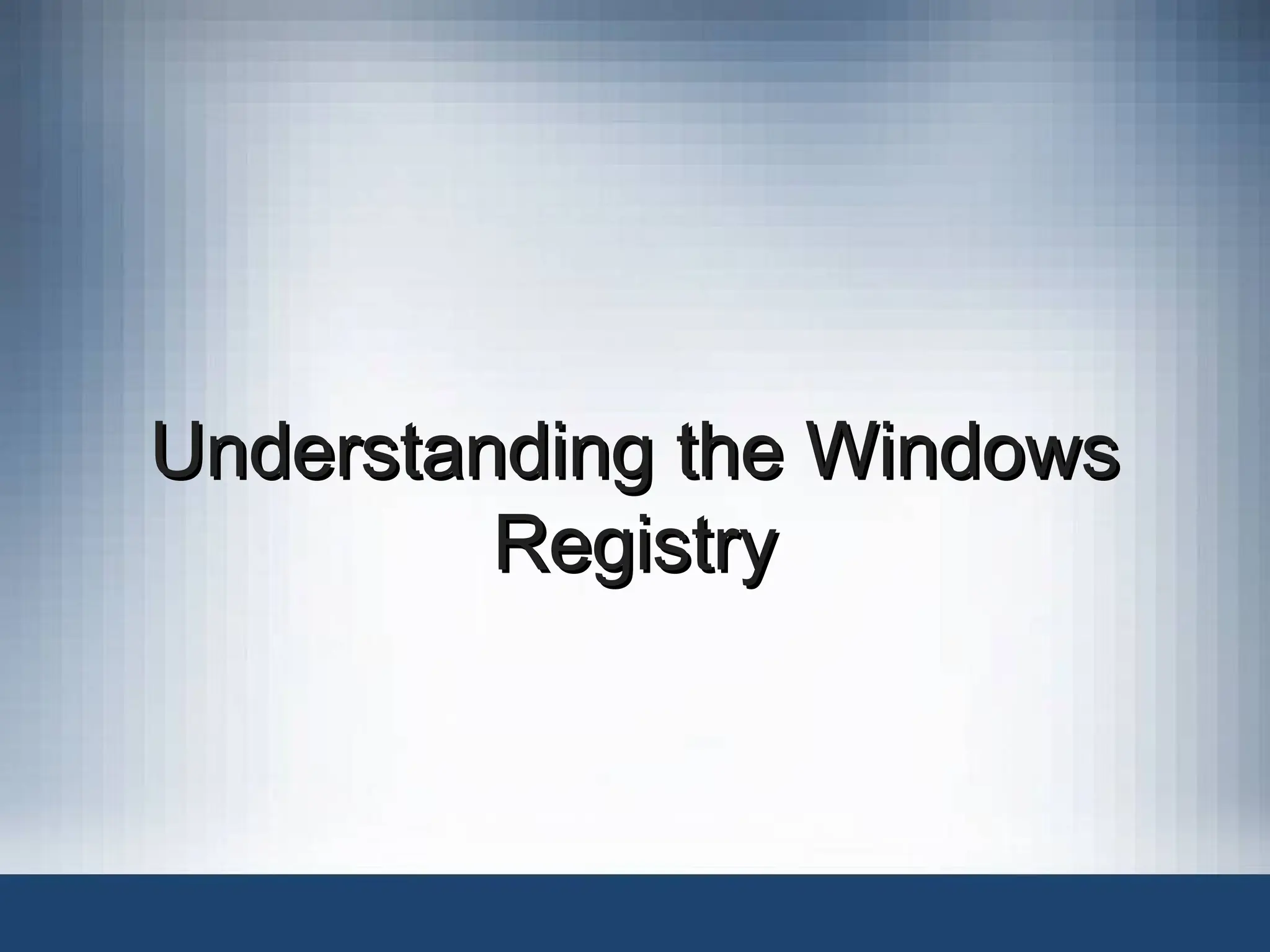 Understanding the Windows
Understanding the Windows
Registry
Registry
 