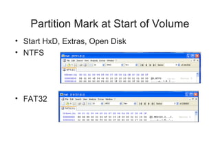 Partition Mark at Start of Volume
• Start HxD, Extras, Open Disk
• NTFS
• FAT32
 