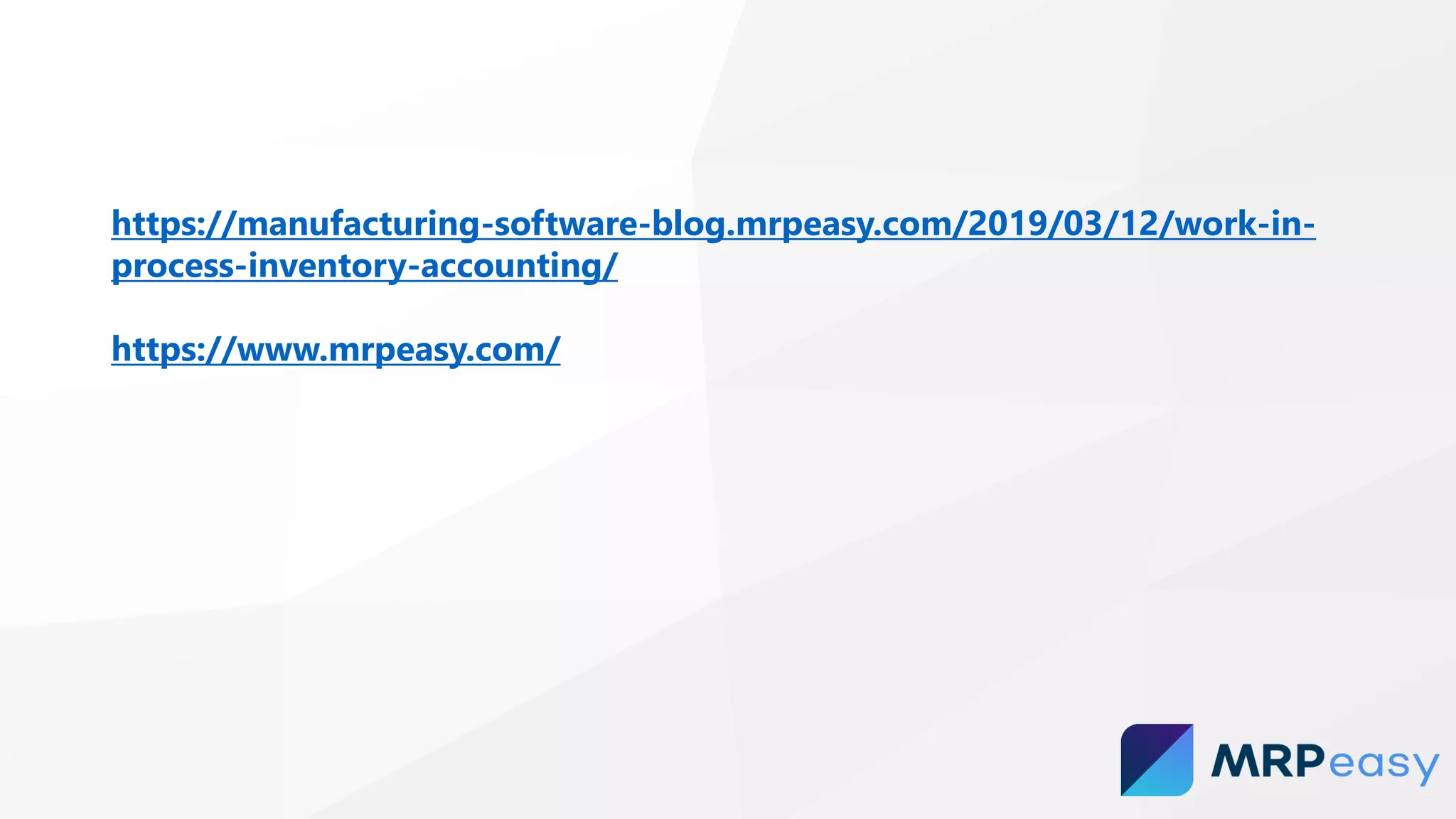https://manufacturing-software-blog.mrpeasy.com/2019/03/12/work-in-
process-inventory-accounting/
https://www.mrpeasy.com/
 