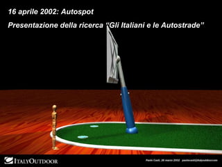 16 aprile 2002: Autospot Presentazione della ricerca “Gli Italiani e le Autostrade” 