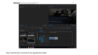 Editing
Clips inserted were trimmed to the appropriate length.
 