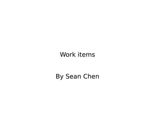 Work items


By Sean Chen
 