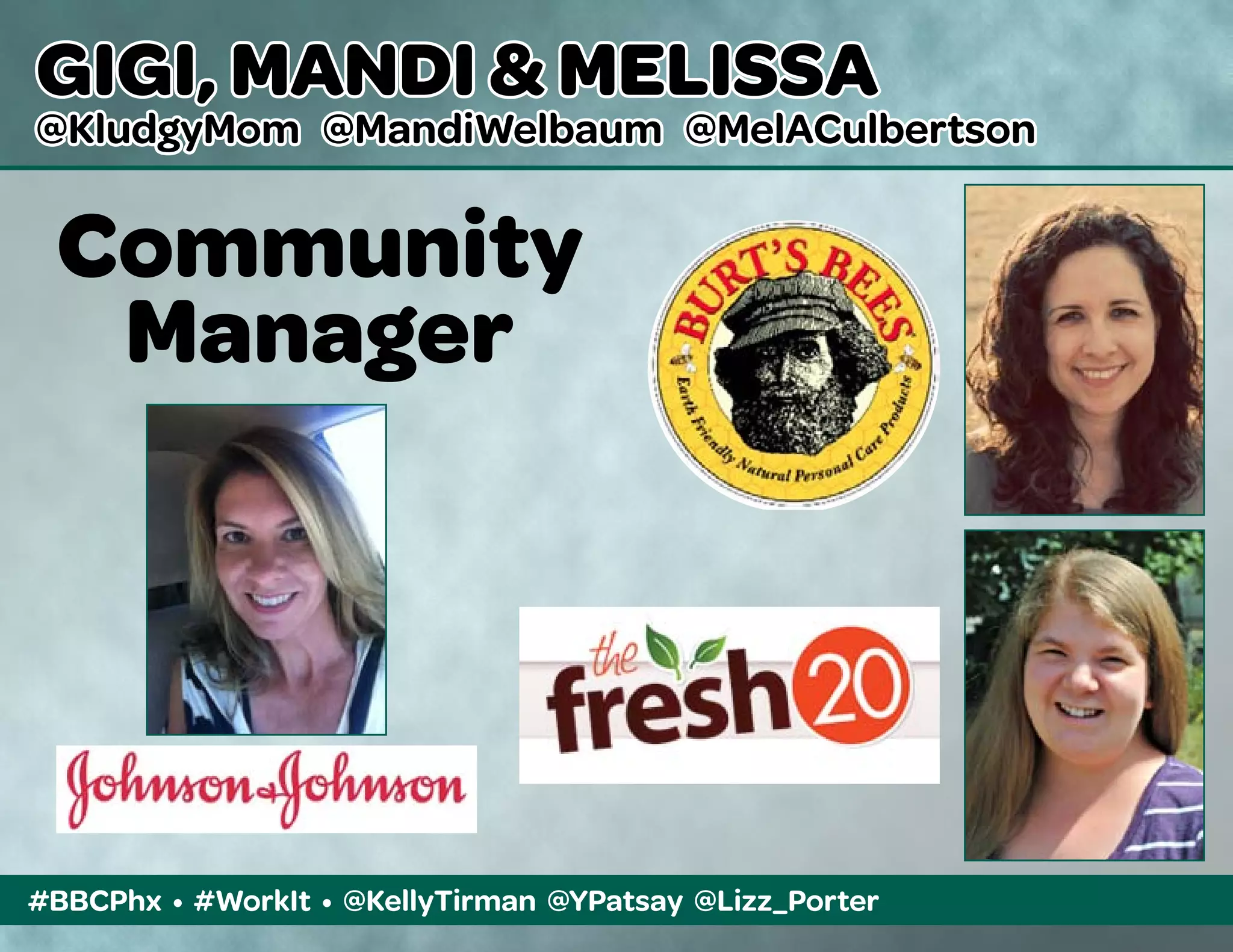 #BBCPhx • #WorkIt • @KellyTirman @YPatsay @Lizz_Porter
GIGI, MANDI & MELISSA
@KludgyMom @MandiWelbaum @MelACulbertson
Community
Manager
 
