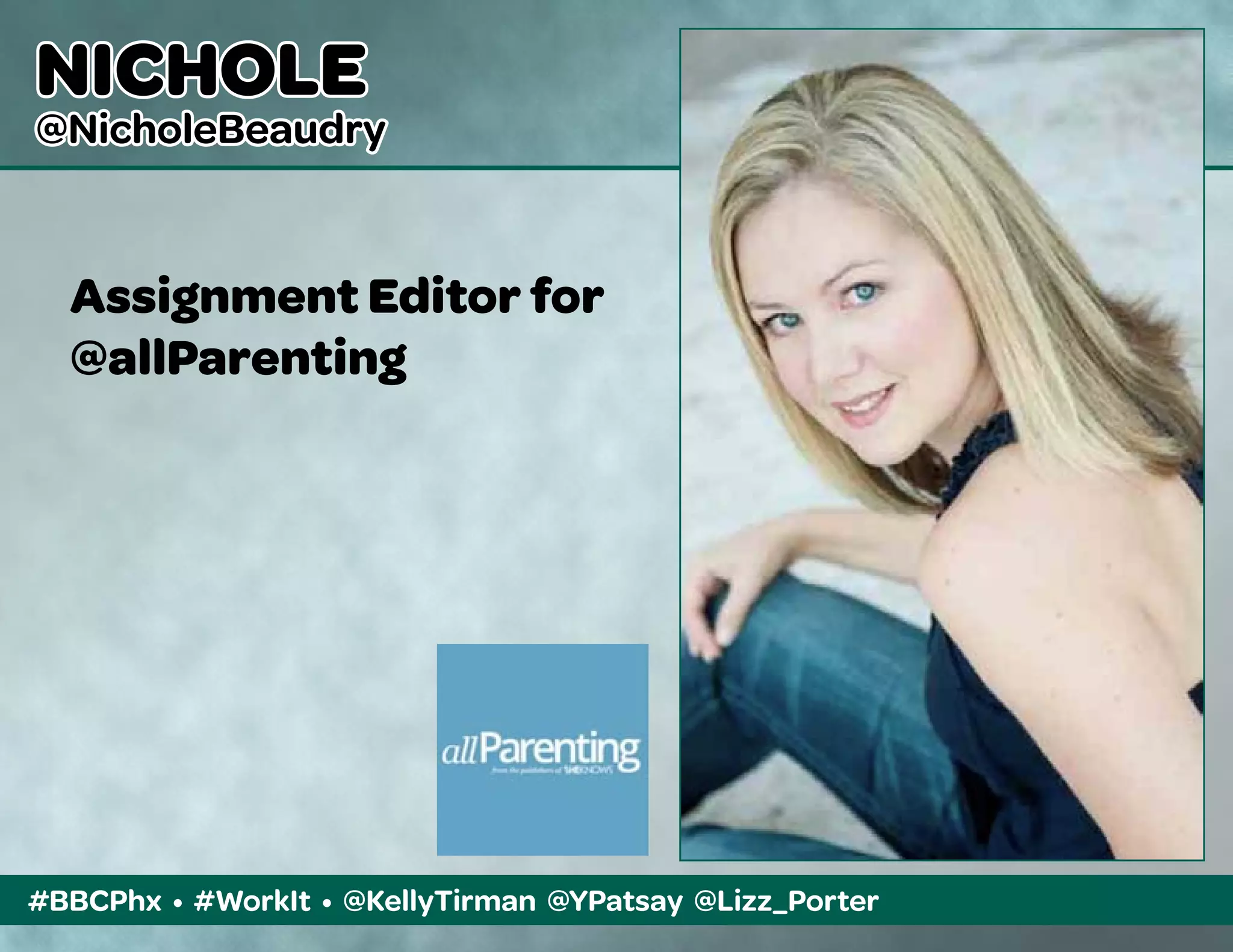 #BBCPhx • #WorkIt • @KellyTirman @YPatsay @Lizz_Porter
NICHOLE
@NicholeBeaudry
Assignment Editor for
@allParenting
 
