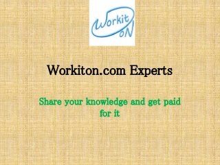 Workiton.com Experts
Share your knowledge and get paid
for it
 