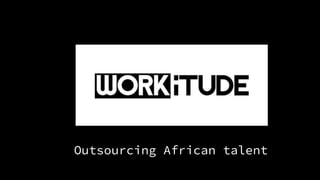 Outsourcing African talent
 